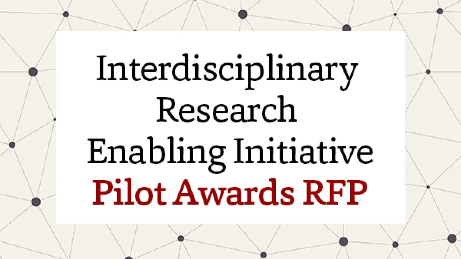 Graphic reading Interdisciplinary Research Enabling Initiative Pilot Awards RFP
