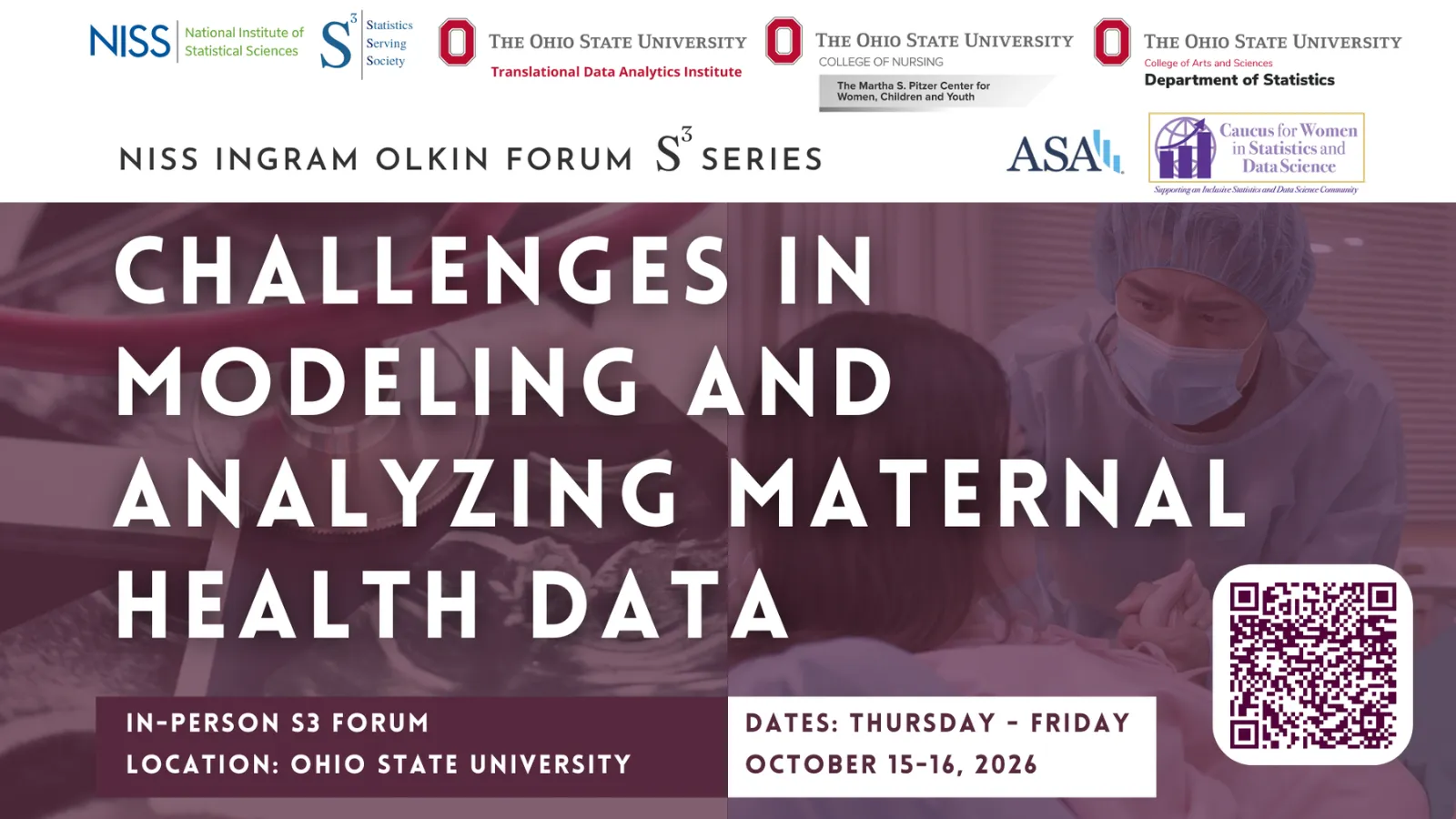 Challenges in Modeling and Analyzing Maternal Health Data.In person S3 Forum. Location: Ohio State University. Dates: Thursday - Friday October 15-16, 2026. QR code for registration.